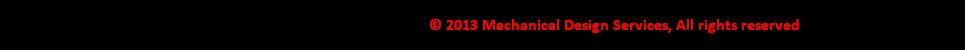 © 2013 Mechanical Design Services, All rights reserved